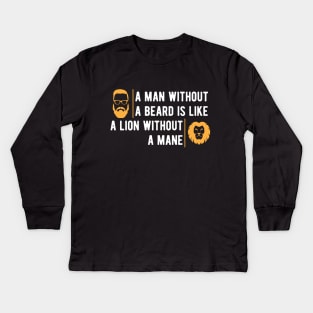 Beard - A man without beard is like a lion without a mane Kids Long Sleeve T-Shirt